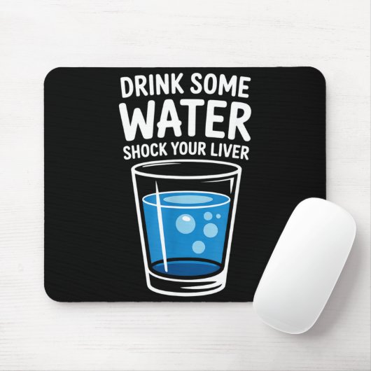 Drink Some Water Shock Your Liver Funny Sarcastic  Mousepad (Mit Mouse)