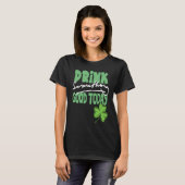 Drink Something Good Today St Patrick's Day Shamro T-Shirt (Vorne ganz)