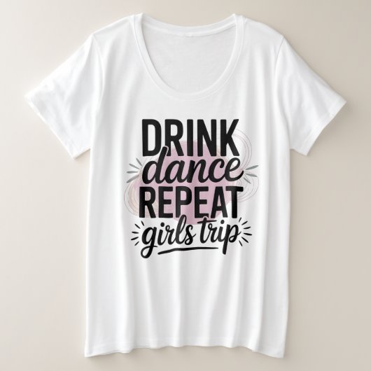 Drink Tance Wiederholung Girls Trip Große Größe T-Shirt (Design vorne)