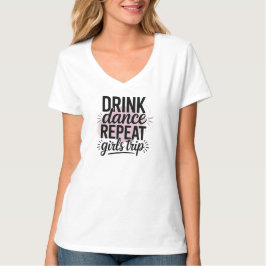 Drink Tance Wiederholung Girls Trip T-Shirt