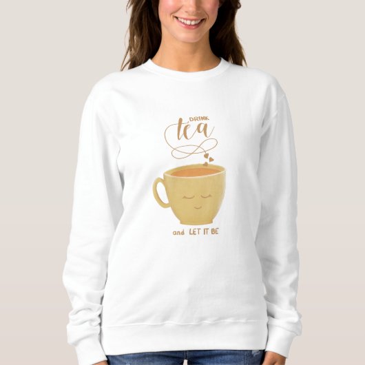 Drink Tea & Let It Be - Sweatshirt (Vorderseite)