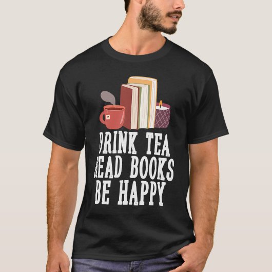 Drink Tea Read Books Be Happy 23 T-Shirt (Vorderseite)