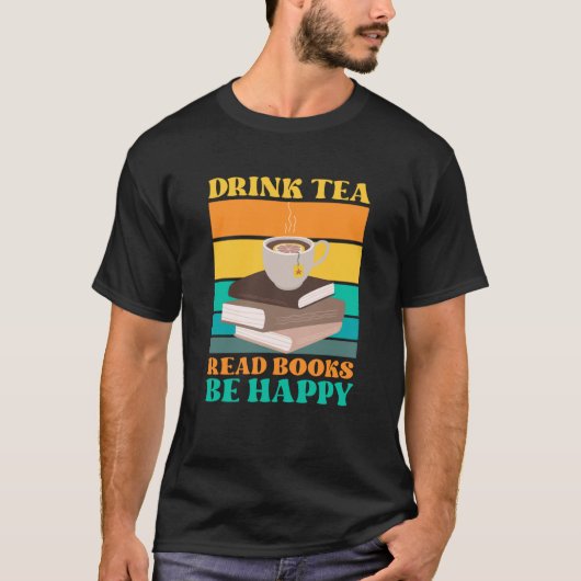 Drink Tea Read Books Be Happy Bookworm Literature  T-Shirt (Vorderseite)