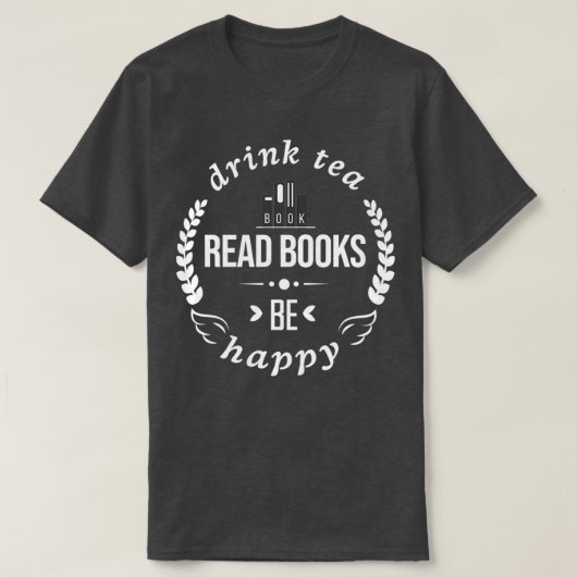 Drink Tea Read Books Be Happy Shirt Classic TShirt (Design vorne)