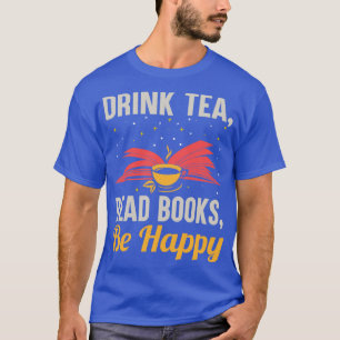 Drink Tea Read Books sind glücklich lustige Lesebu T-Shirt