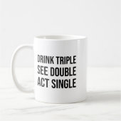 Drink Triple See Double Act Single - Funny Drinkin Kaffeetasse (Links)