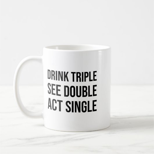Drink Triple See Double Act Single - Funny Drinkin Kaffeetasse (Links)