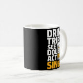 Drink Triple See Double Act Single - Funny Drinkin Kaffeetasse (VorderseiteRechts)