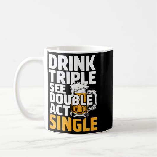 Drink Triple See Double Act Single - Funny Drinkin Kaffeetasse (Links)