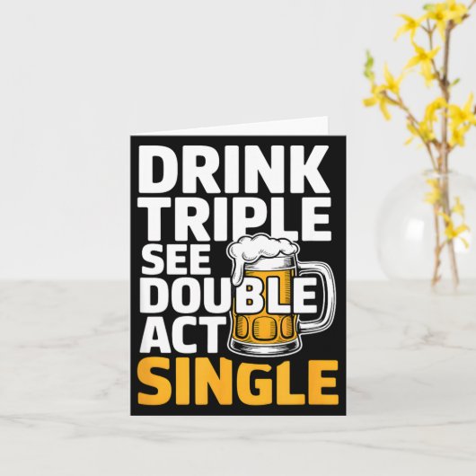 Drink Triple See Double Act Single - Funny Drinkin Karte (Gelbe Blume)