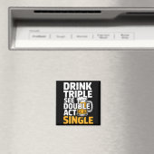 Drink Triple See Double Act Single - Funny Drinkin Magnet (In Situ (Geschirrspüler))