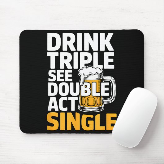 Drink Triple See Double Act Single - Funny Drinkin Mousepad (Mit Mouse)