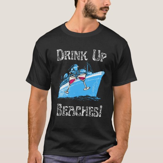 Drink Up Beaches Cruising Partying Ocean Playing F T-Shirt (Vorderseite)