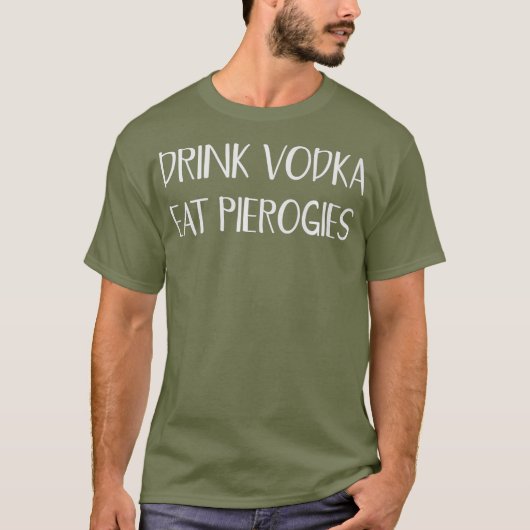 Drink Vodka essen Perogies Funny Pierogi Polnisch T-Shirt (Vorderseite)