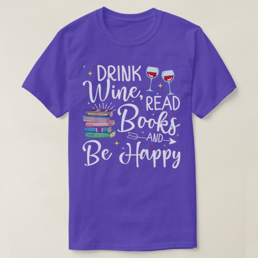 Drink Wein lesen Bücher glücklich buchen Geschenk T-Shirt (Design vorne)