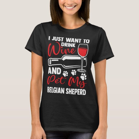 Drink Wine and Pet My Belgian Sheperd Belgian Shep T-Shirt (Vorderseite)