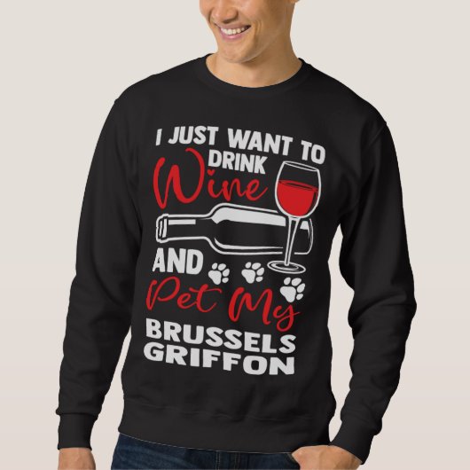 Drink Wine and Pet My Brussels Griffon Bruss Griff Sweatshirt (Vorderseite)