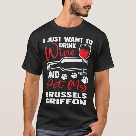 Drink Wine and Pet My Brussels Griffon Bruss Griff T-Shirt (Vorderseite)