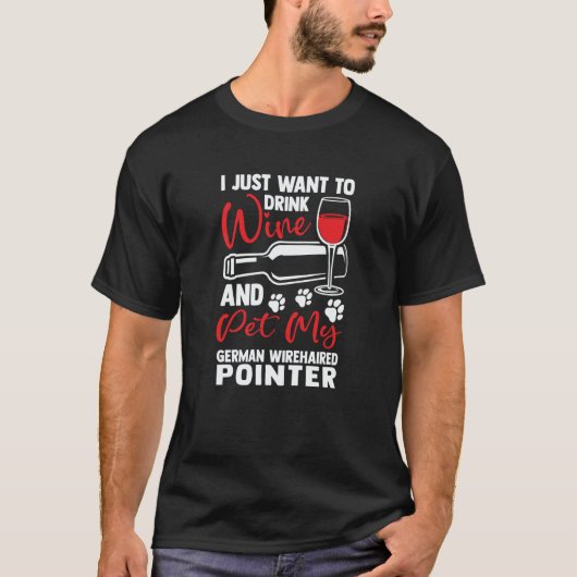 Drink Wine and Pet My German Wirehaired Pointer T-Shirt (Vorderseite)
