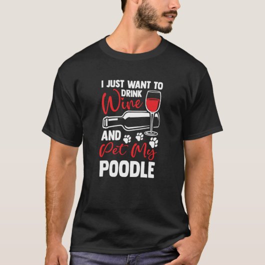 Drink Wine and Pet My Poodle Toy Poodle Humor T-Shirt (Vorderseite)