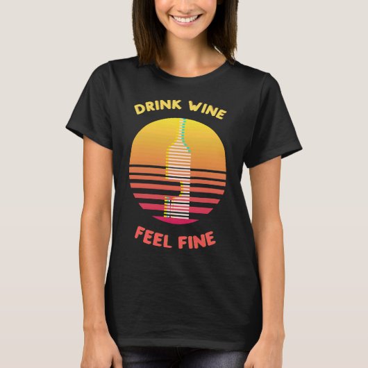 Drink Wine Feel Fine T-Shirt (Vorderseite)
