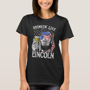 Drinken wie Lincoln 4. Juli Abraham Abe Amer T-Shirt