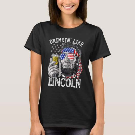 Drinken wie Lincoln 4. Juli Abraham Abe Amer T-Shirt (Vorderseite)