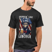 Drinken wie Lincoln 4th of July Abraham Merica F T-Shirt (Vorderseite)