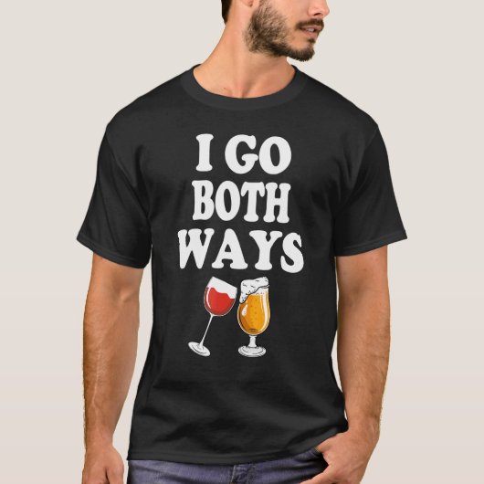 Drinkers 365 I Go Both Ways Wine Beer Drinking T-Shirt (Vorderseite)