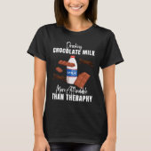 Drinking Chocolate Milk Is Therapy  Food  Graphic T-Shirt (Vorderseite)