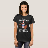 Drinking Chocolate Milk Is Therapy Food Graphic T-Shirt (Vorne ganz)