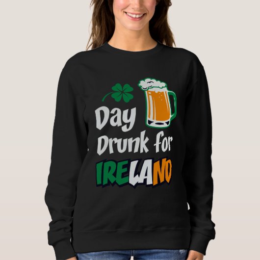 Drinking Day Drunk For Ireland St Patricks Paddys Sweatshirt (Vorderseite)