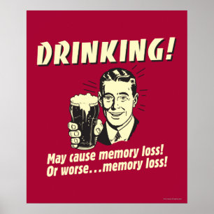 Drinking: May Cause Memory Loss Worse Poster
