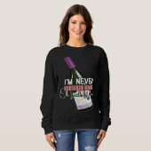 Drinking Wine I m Never Drinking Again Oh Look Win Sweatshirt (Vorne ganz)