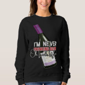 Drinking Wine I m Never Drinking Again Oh Look Win Sweatshirt (Vorderseite)