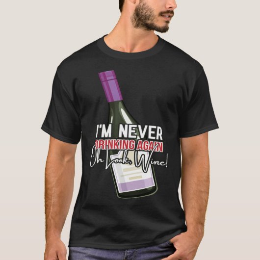Drinking Wine I m Never Drinking Again Oh Look Win T-Shirt (Vorderseite)