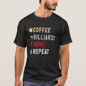 Drinks Lover Funny Coffee, Billards , Wine Repeat T-Shirt (Vorderseite)