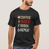 Drinks Lover Funny Coffee, Cricket, Vodka Repeat N T-Shirt (Vorderseite)
