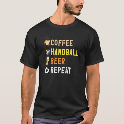 Drinks Lover Funny Coffee, Handball, Beer Repeat N T-Shirt (Vorderseite)