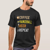 Drinks Lover Funny Coffee, Handball, Beer Repeat N T-Shirt (Vorderseite)
