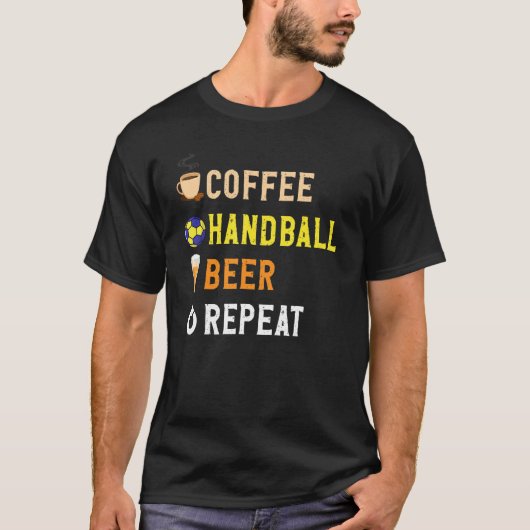 Drinks Lover Funny Coffee, Handball, Beer Repeat N T-Shirt (Vorderseite)
