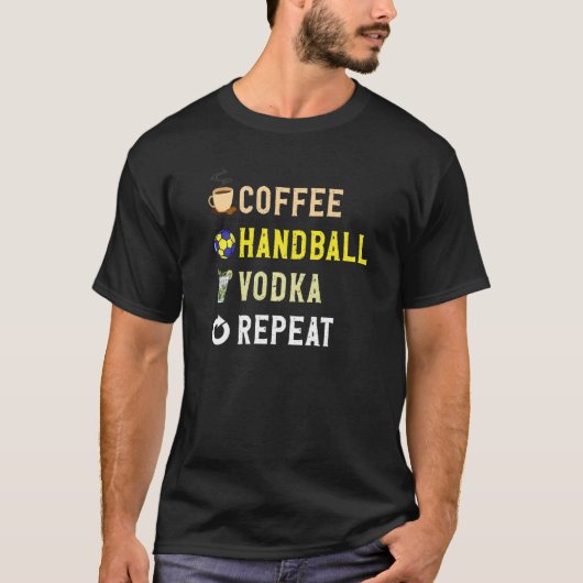 Drinks Lover Funny Coffee, Handball, Vodka Repeat T-Shirt (Vorderseite)