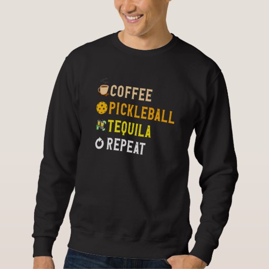 Drinks Lover Funny Coffee, Pickleball, Tequila Rep Sweatshirt (Vorderseite)