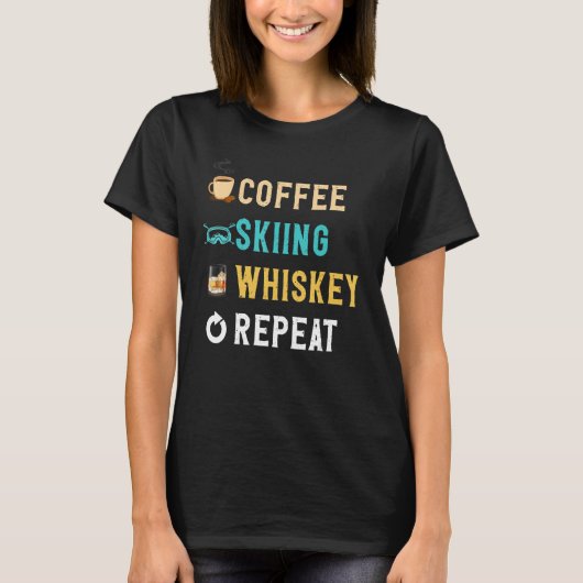 Drinks Lover Funny Coffee, Skiing, Whiskey Repeat  T-Shirt (Vorderseite)