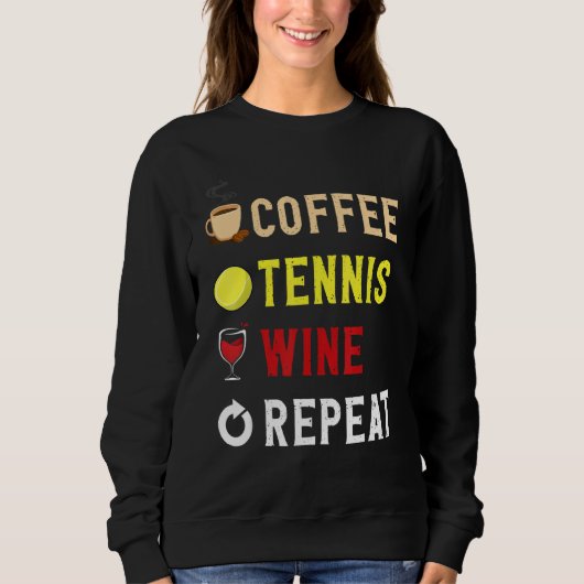 Drinks Lover Funny Coffee, Tennis , Wine Repeat No Sweatshirt (Vorderseite)