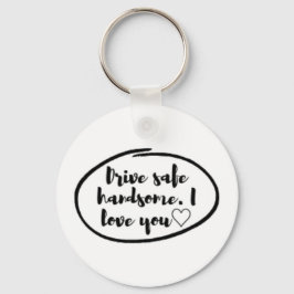 Drive safe I love you Schlüsselanhänger