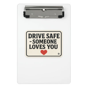 Drive Safe - Jemand Lieben, die Sie aufklebern, Mini Klemmbrett