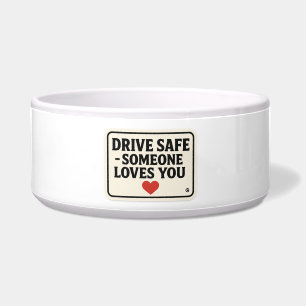 Drive Safe - Jemand Lieben, die Sie aufklebern, Napf