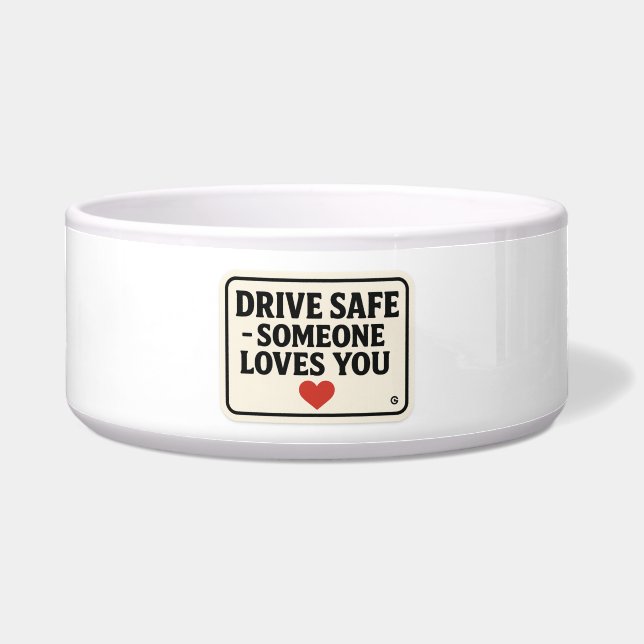 Drive Safe - Jemand Lieben, die Sie aufklebern, Napf (Vorderseite)