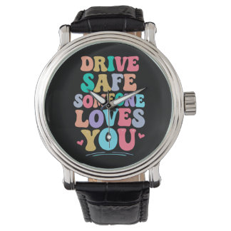 Drive safe someone loves you armbanduhr